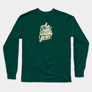 THE SHOW MUST GO ON Long Sleeve T-Shirt